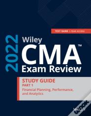 Wiley Cma Exam Review 2022 Part 1 Study Guide: Financial Planning, Performance, And Analytics Set (1-Year Access)