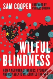 Wilful Blindness, How A Network Of Narcos, Tycoons And Ccp Agents Infiltrated The West