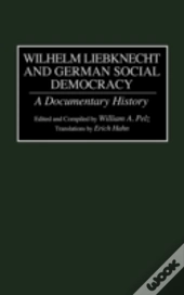 Wilhelm Liebknecht And German Social Democracy