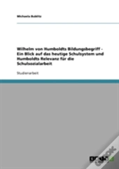 Wilhelm Von Humboldts Bildungsbegriff - Ein Blick Auf Das Heutige Schulsystem Und Humboldts Relevanz Fur Die Schulsozialarbeit