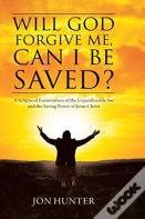 Will God Forgive Me, Can I Be Saved?
