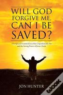 Will God Forgive Me, Can I Be Saved?