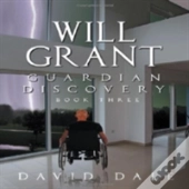 Will Grant: Guardian Discovery, Book Three