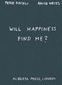 Will Happiness Find Me? - Peter Fischli / David Weiss - Preview