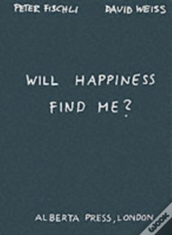 Capa do artigo Will Happiness Find Me? - Peter Fischli / David Weiss