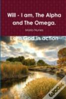 Will - I Am, The Alpha And The Omega. I Am God In Action
