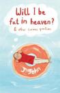 Will I Be Fat In Heaven? And Other Curious Questions - Preview