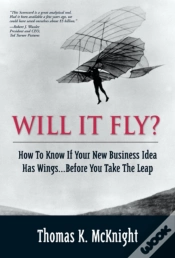 Capa do artigo Will It Fly? How To Know If Your New Business Idea Has Wings...Before You Take The Leap