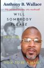 Will Somebody Please Teach Me How To Be A Man? - Preview