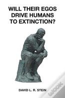 Will Their Egos Drive Humans To Extinction?