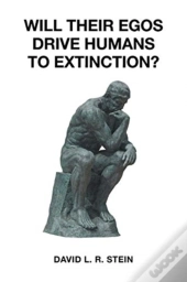 Will Their Egos Drive Humans To Extinction?