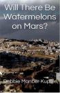 Will There Be Watermelons On Mars? - Preview