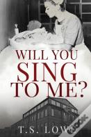 Will You Sing To Me?
