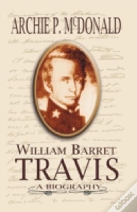 William Barrett Travis: A Biography
