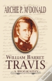William Barrett Travis: A Biography