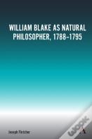William Blake As Natural Philosopher, 1788-1795