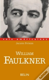William Faulkner : Essayer De Tout Dire