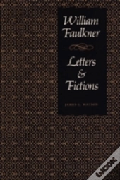 William Faulkner, Letters & Fictions