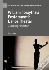 William Forsytheâ€™S Postdramatic Dance Theater