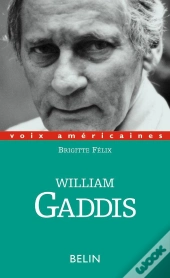 William Gaddis. L'Alchimie De L'Écriture