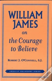 William James On The Courage To Believe