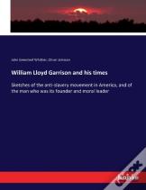 William Lloyd Garrison And His Times