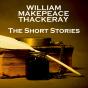 William Makepeace Thackeray - The Short Stories - Preview