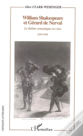 William Shakespeare Et Gerard De Nerval ; Le Theatre Romantique En Crise