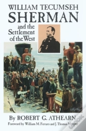 William Tecumseh Sherman And The Settlement Of The West