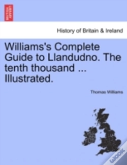 Capa do artigo Williams'S Complete Guide To Llandudno. The Tenth Thousand ... Illustrated.