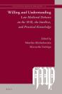 Willing And Understanding: Late Medieval Debates On The Will, The Intellect, And Practical Knowledge - Preview