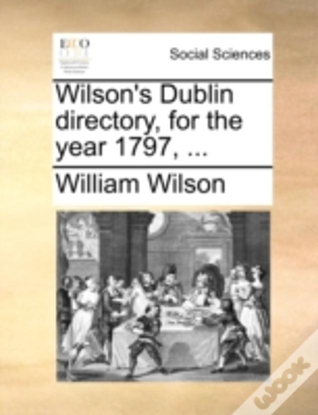 Wilson'S Dublin Directory, For The Year 1797, ...