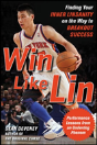 Win Like Lin: Finding Your Inner Linsanity On The Way To Breakout Success - Preview