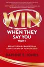 Win When They Say You Won'T: Break Through Barriers And Keep Leveling Up Your Success - Preview