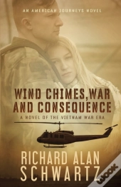 Wind Chimes, War And Consequence: A Nove
