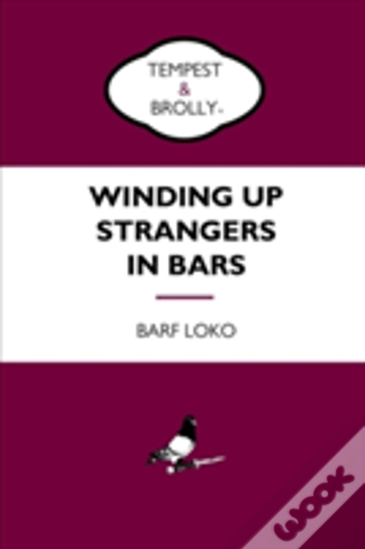 Winding Up Strangers In Bars