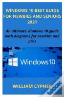Windows 10 Best Guide For Newbies And Seniors 2021