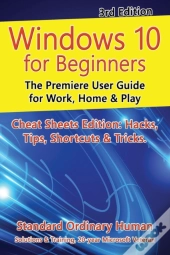 Windows 10 For Beginners. Revised & Expanded 3rd Edition