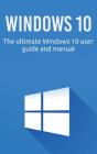 Windows 10: The Ultimate Windows 10 User - Preview