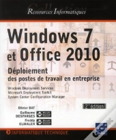 Windows 7 Et Office 2010 - Deploiement Des Postes De Travail En Entreprise [2ieme Edition]