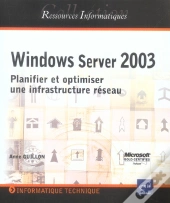 Windows Server 2003 ; Planifier Et Optimiser Une Infrastructure Reseau