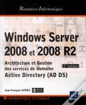 Windows Server 2008 Et 2008 R2 ; Architecture Et Gestion Des Services De Domaine Active Directory (Ad Ds) (2e Édition)