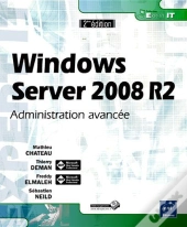 Windows Server 2008 R2 - Administration Avancee [2ieme Edition]