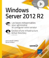 Windows Server 2012 R2 ; Les Bases Indispensables Pour Administrer Et Configurer Votre Serveur