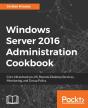 Windows Server 2016 Administration Cookbook - Preview