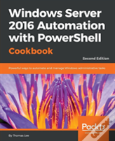 Windows Server 2016 Automation With Powershell Cookbook -