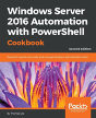 Windows Server 2016 Automation With Powershell Cookbook - - Preview