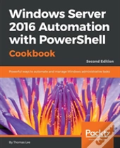 Windows Server 2016 Automation With Powershell Cookbook -