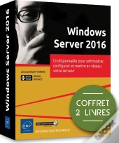 Windows Server 2016 - Coffret De 2 Livres : L'Indispensable Pour Administrer, Configurer Et Mettre E