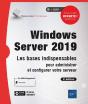 Windows Server 2019 - Les Bases Indispensables Pour Administrer Et Configurer Votre Serveur (2e Edit - Preview